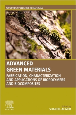 Advanced Green Materials: Fabrication, Characterization and Applications of Biopolymers and Biocomposites by 