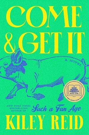 Come and Get It: A GMA Book Club Pick by Kiley Reid