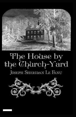 The House by the Churchyard Annotated by J. Sheridan Le Fanu