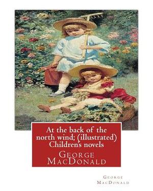 At the back of the north wind; by George MacDonald ( ILUSTRATED ) Children's novels by George MacDonald