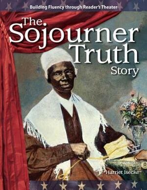 The Sojourner Truth Story by Harriet Isecke