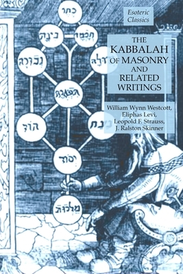 The Kabbalah of Masonry and Related Writings: Foundations of Freemasonry Series by Leopold F. Strauss, William Wynn Westcott, Eliphas Levi