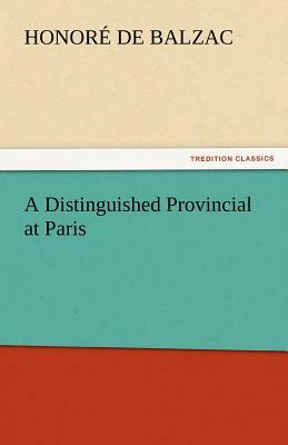 A Distinguished Provincial at Paris by Honoré de Balzac