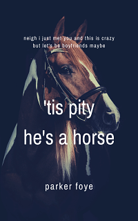 'Tis Pity He's a Horse by Parker Foye