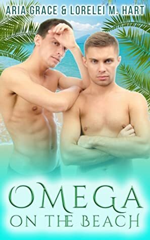 Omega on the Beach by Aria Grace, Lorelei M. Hart