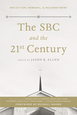 The SBC and the 21st Century: Reflection, Renewal,Recommitment by Jason G. Duesing, Jason K. Allen