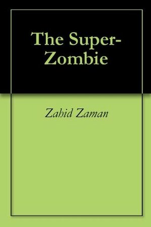 The Super-Zombie by Zahid Zaman