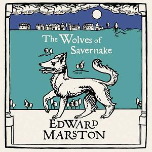 The Wolves of Savernake by Edward Marston