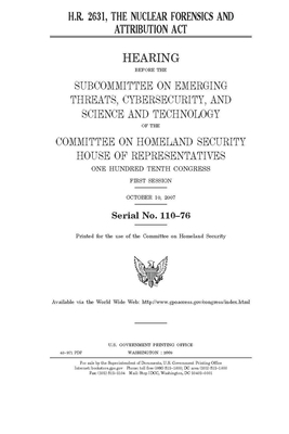 H.R. 2631: the Nuclear Forensics and Attribution Act by United St Congress, United States House of Representatives, Committee on Homeland Security (house)