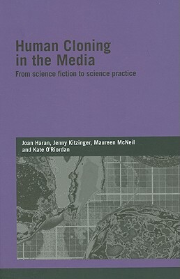 Human Cloning in the Media by Jenny Kitzinger, Joan Haran, Maureen McNeil