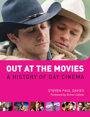 Out at the Movies: A History of Gay Cinema by Steven Paul Davies, Simon Callow