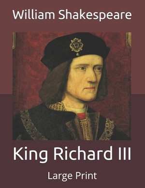 King Richard III: Large Print by William Shakespeare