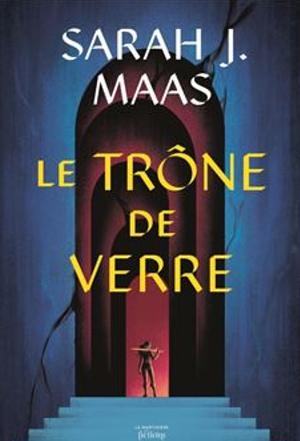 Throne of Glass 1: Le trône de verre by Sarah J. Maas