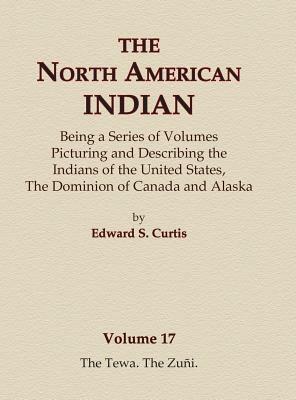 The North American Indian Volume 17 - The Tewa, The Zuni by Edward S. Curtis