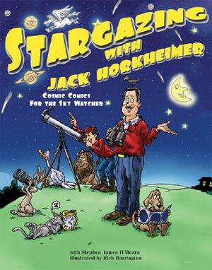 Stargazing with Jack Horkheimer: Cosmic Comics for the Sky Watcher by Stephen James O'Meara