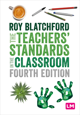 The Teachers' Standards in the Classroom by Roy Blatchford