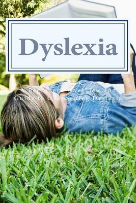 Dyslexia: A Beginner's Overview and Guide to Overcoming Dyslexia by Henry Lee