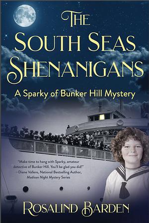 The South Seas Shenanigans: A Sparky of Bunker Hill Mystery by Rosalind Barden