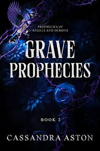 Grave Prophecies: Book 2 in the Prohecies of Angels and Demons by Cassandra Aston