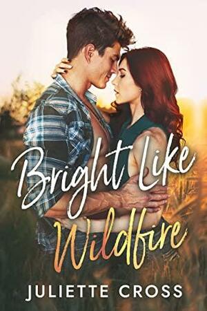 Bright Like Wildfire by Juliette Cross