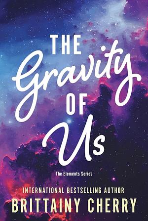 The Gravity of Us by Brittainy C. Cherry