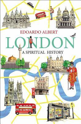 London: A Spiritual History by Edoardo Albert