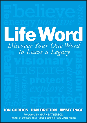 Life Word: Discover Your One Word to Leave a Legacy by Jon Gordon, Jimmy Page, Dan Britton