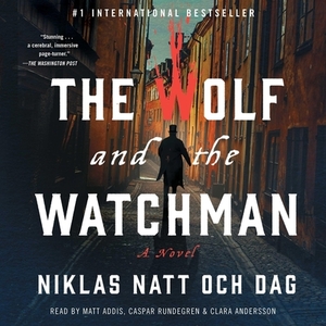 The Wolf and the Watchman by Niklas Natt och Dag