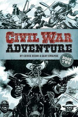 Civil War Adventure, Book Two by Chuck Dixon, Gary Kwapisz