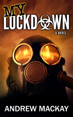 My Lockdown: A Virus Pandemic Thriller by Andrew MacKay