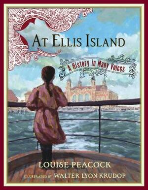 At Ellis Island: A History in Many Voices by Louise Peacock