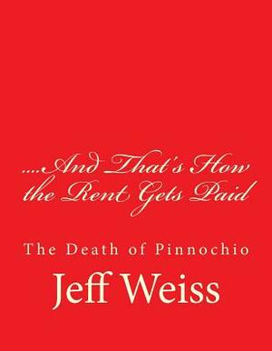 ....And That's How the Rent Gets Paid: The Death of Pinnochio by Jeff Weiss