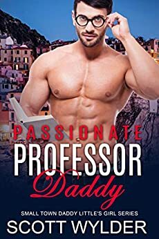 Passionate Professor Daddy: An Age Play, DDlg, Instalove, Standalone, Romance by Scott Wylder