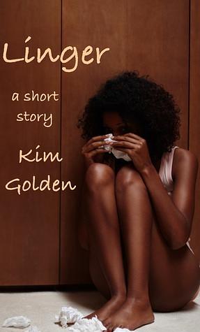 Linger: A Short Story by Kim Golden