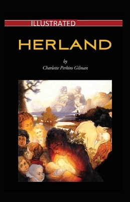 Herland Illustrated by Charlotte Perkins Gilman