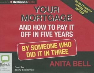 Your Mortgage and How to Pay It Off in 5 years by Someone Who Did it in 3 by Anita Bell