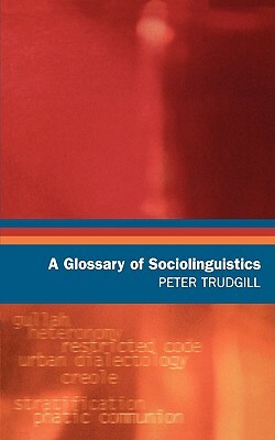A Glossary of Sociolinguistics by Peter Trudgill