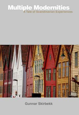 Multiple Modernities: A Tale of Scandinavian Experiences by Gunnar Skirbekk