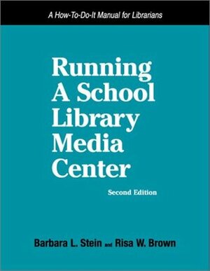 Running a School Library Media Center: A How-To-Do-It Manual (How to Do It Manuals for Librarians) by Risa W. Brown, Barbara L. Stein