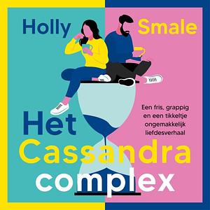 Het Cassandra complex by Holly Smale