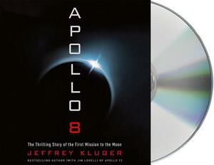 Apollo 8: The Thrilling Story of the First Mission to the Moon by Jeffrey Kluger
