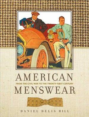 American Menswear: From the Civil War to the Twenty-First Century by Daniel Delis Hill