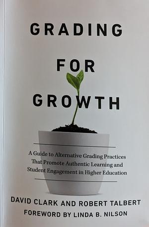 Grading for Growth by Robert Talbert, David Clark