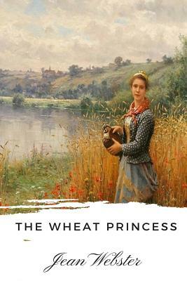 The Wheat Princess by Jean Webster