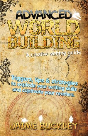 Advanced Worldbuilding - A Creative Writing Guide by Jaime Buckley