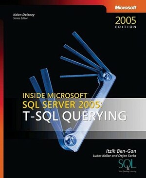 Inside Microsoft SQL Server 2005: T-SQL Querying by Dejan Sarka, Itzik Ben-Gan, Lubor Kollar