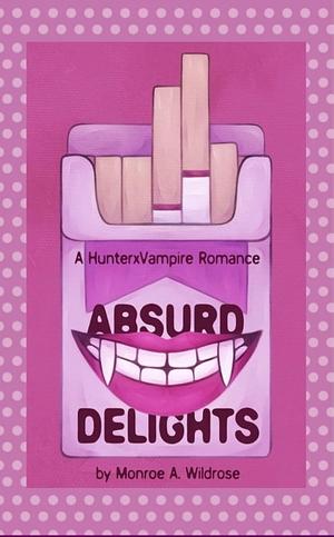 Absurd Delights by Monroe Wildrose