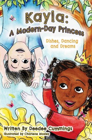 Kayla: A Modern Day Princess: Dishes, Dancing, and Dreams by Deedee Cummings