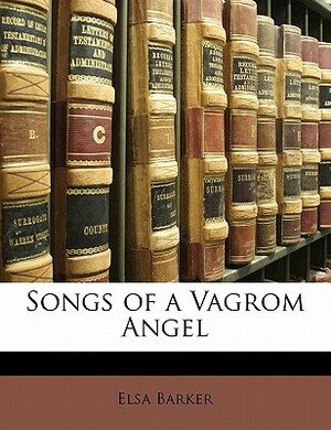 Songs of a Vagrom Angel by Elsa Barker