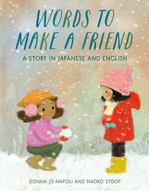 Words to Make a Friend: A Story in Japanese and English by Naoko Stoop, Donna Jo Napoli